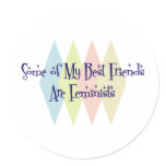 Some of My Best Friends Are Feminists Stickers