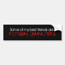 SOME OF MY BEST FRIENDS ARE FICTIONAL CHARACTERS BUMPER STICKERS