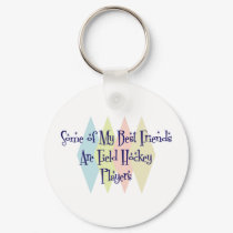 Some of My Best Friends Are Field Hockey Players keychains by busybees Some of My Best Friends Are Field Hockey Players keychains