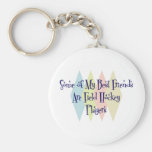 Some of My Best Friends Are Field Hockey Players Key Chains