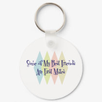 Some of My Best Friends Are First Mates keychains
