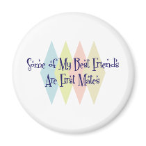 Some of My Best Friends Are First Mates magnets