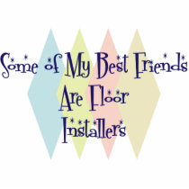 Some of My Best Friends Are Floor Installers photo sculptures