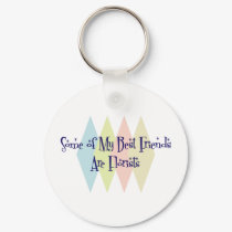 Some of My Best Friends Are Florists keychains by busybees Some of My Best Friends Are Florists keychains