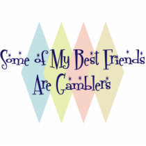 Some of My Best Friends Are Gamblers photo sculptures by busybees Some of My Best Friends Are Gamblers photo sculptures
