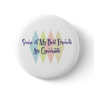Some of My Best Friends Are Gymnasts Pinback button