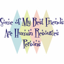 Some of My Best Friends Are Human Resources Person photo sculptures by busybees Some of My Best Friends Are Human Resources Person photo sculptures