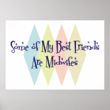Some of My Best Friends Are Midwifes Print