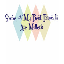 Some of My Best Friends Are Millers t-shirts by busybees Some of My Best Friends Are Millers t-shirts