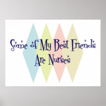 Some of My Best Friends Are Nurses Posters