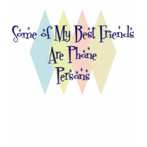 Some of My Best Friends Are Phone Persons t-shirts