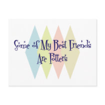 Some of My Best Friends Are Potters postcards by busybees Some of My Best Friends Are Potters postcards
