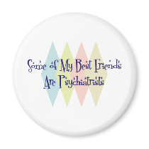Some of My Best Friends Are Psychiatrists magnets