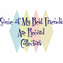 Some of My Best Friends Are Record Collectors photo sculptures by busybees Some of My Best Friends Are Record Collectors photo sculptures