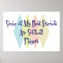 Some of My Best Friends Are Softball Players Posters