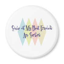 Some of My Best Friends Are Surfers magnets by busybees Some of My Best Friends Are Surfers magnets