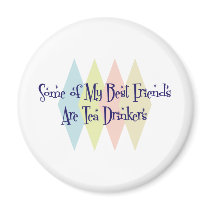 Some of My Best Friends Are Tea Drinkers magnets by busybees Some of My Best Friends Are Tea Drinkers magnets