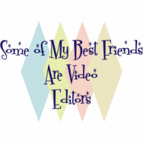 Some of My Best Friends Are Video Editors photo sculptures by busybees Some of My Best Friends Are Video Editors photo sculptures