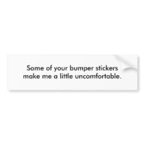 Some of your bumper stickers make me a little u... bumper stickers