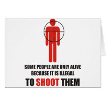 Some people are alive because its illegal to shoot card