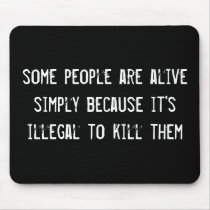 some people are alive simply because it's illegal  mousepads