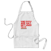 Some people are gay. Get used to it. Aprons