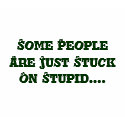 Some People Are Just Stuck On Stupid.... t-shirts
