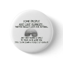 Some People Are Like Slinkies Pin