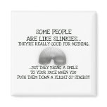 Some People Are Like Slinkies Magnet