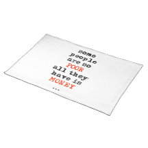 Some people are so poor all they have is money place mat