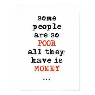 Some people are so poor all they have is money posters