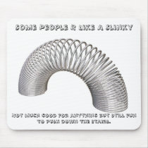 Some People R Like A Slinky, Not much g... mousepads