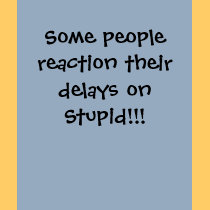 Some people reaction their delays on Stupid!!! t-shirts