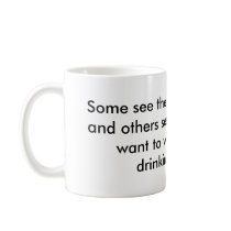 Some see the glass half-empty and others see it... mugs