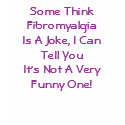 Some Think FibromyalgiaIs A Joke, I Can Tell Yo... t-shirts by pammys Some Think FibromyalgiaIs A Joke, I Can Tell Yo... t-shirts