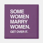 SOME WOMEN MARRY WOMEN GET OVER IT REFRIGERATOR MAGNETS