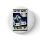 Somebody Blabbed Button Your Lip!