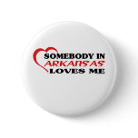 Somebody in Arkansas Loves Me shirts Pin