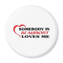 Somebody in Beaumont loves me t shirt Magnets