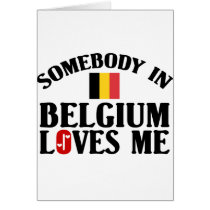 Somebody In Belgium Loves Me Card