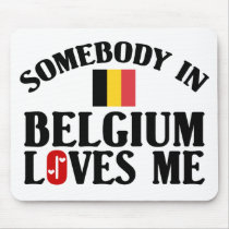 Somebody In Belgium Loves Me Mouse Pads