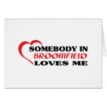 Somebody in Broomfield loves me t shirt Greeting Cards