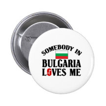 Somebody In Bulgaria Loves Me Pinback Buttons