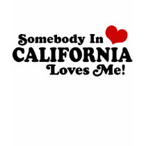 Somebody In California Loves Me t-shirts
