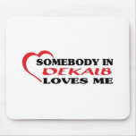 Somebody in DeKalb loves me t shirt Mouse Pads