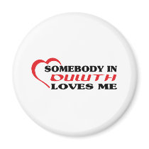 Somebody in Duluth loves me t shirt magnets