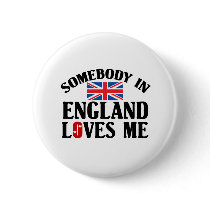 Somebody In England Loves Me Button