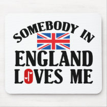 Somebody In England Loves Me Mousepads