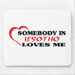 Somebody in Lesotho Loves Me Mouse Pad