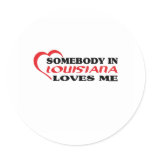 Somebody in Louisiana Loves Me shirts Round Sticker